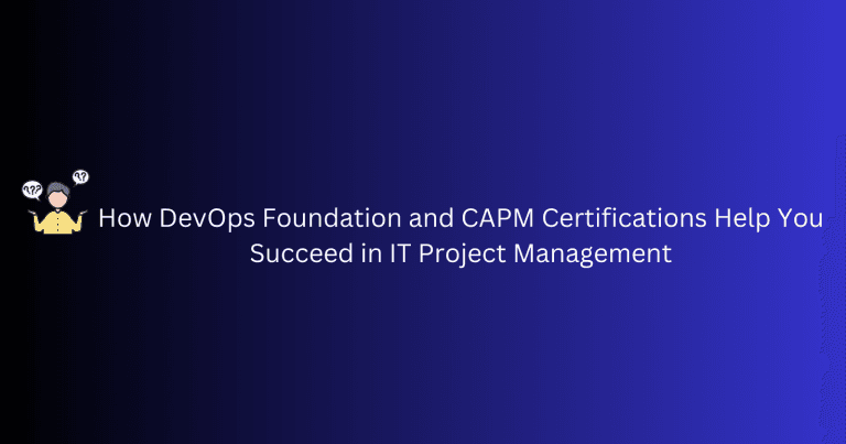 How DevOps Foundation and CAPM Certifications Help You Succeed in IT Project Management