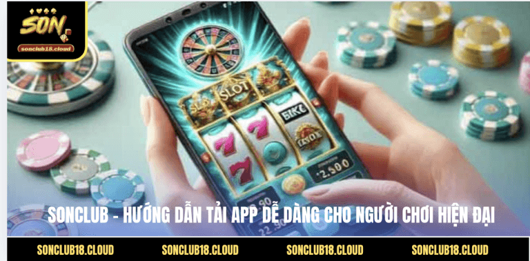 Sonclub – Hướng Dẫn Tải App Dễ Dàng Cho Người Chơi Hiện Đại