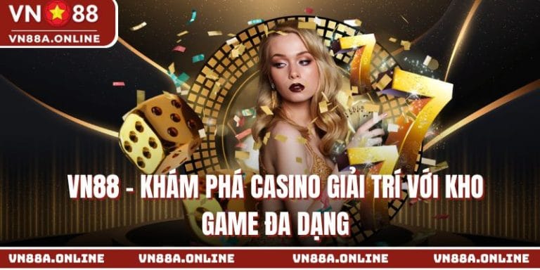 Vn88 – Khám Phá Casino Giải Trí Với Kho Game Đa Dạng